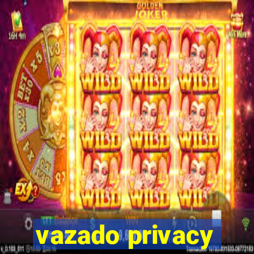 vazado privacy